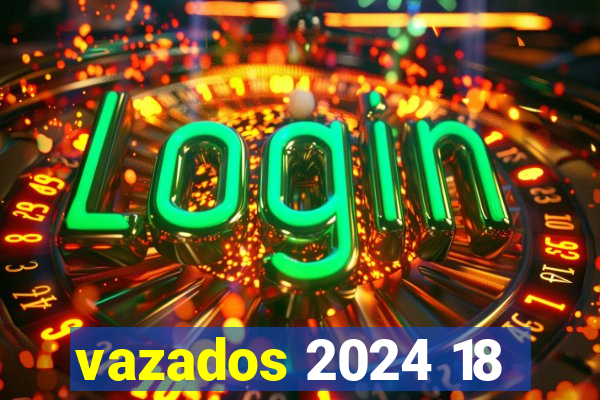 vazados 2024 18